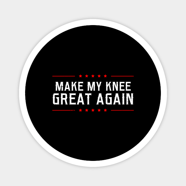 Knee Surgery Shirt | Make My Great Again Gift Magnet by Gawkclothing